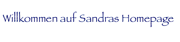 Willkommen auf Sandras Homepage